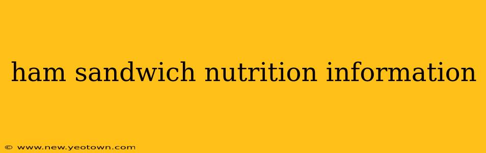 ham sandwich nutrition information