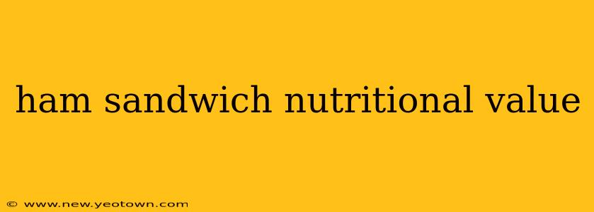ham sandwich nutritional value
