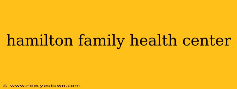 hamilton family health center