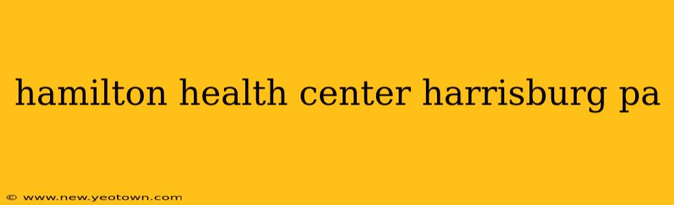 hamilton health center harrisburg pa