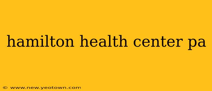hamilton health center pa
