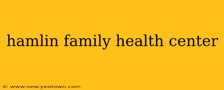 hamlin family health center