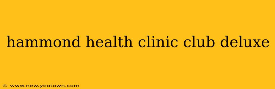 hammond health clinic club deluxe