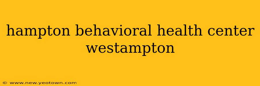 hampton behavioral health center westampton