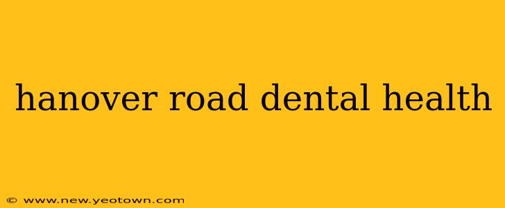 hanover road dental health