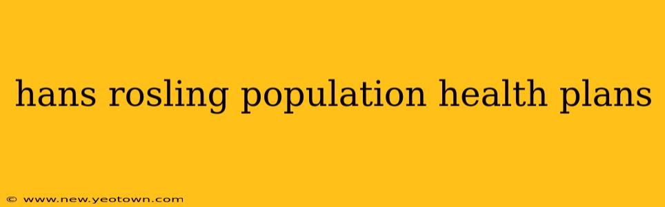 hans rosling population health plans