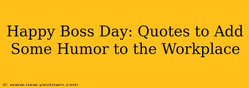 Happy Boss Day: Quotes to Add Some Humor to the Workplace