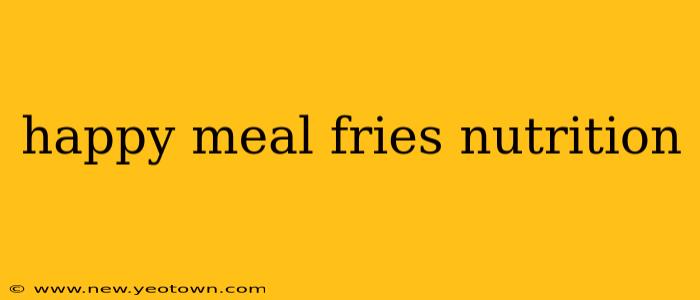 happy meal fries nutrition