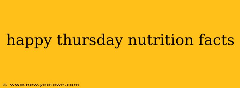 happy thursday nutrition facts