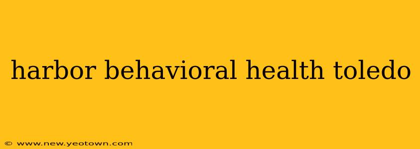 harbor behavioral health toledo