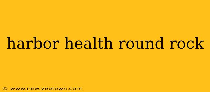 harbor health round rock