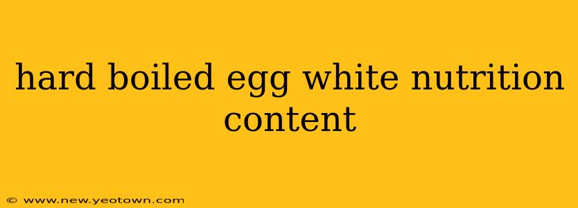 hard boiled egg white nutrition content