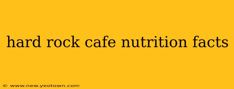 hard rock cafe nutrition facts