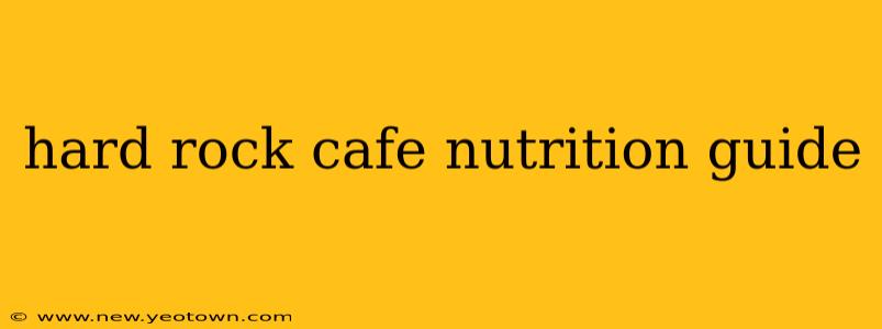 hard rock cafe nutrition guide