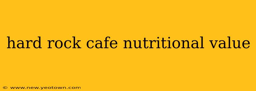 hard rock cafe nutritional value