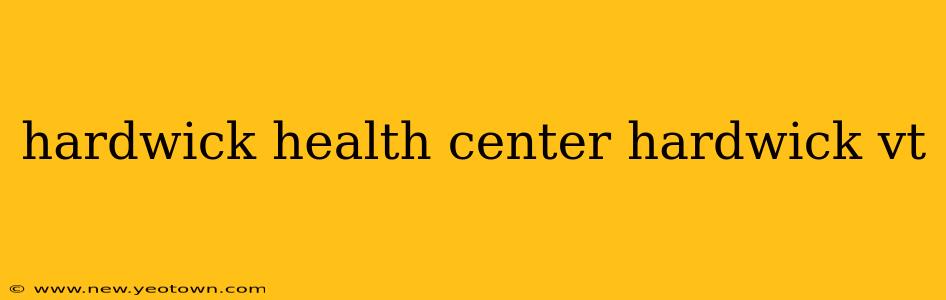 hardwick health center hardwick vt