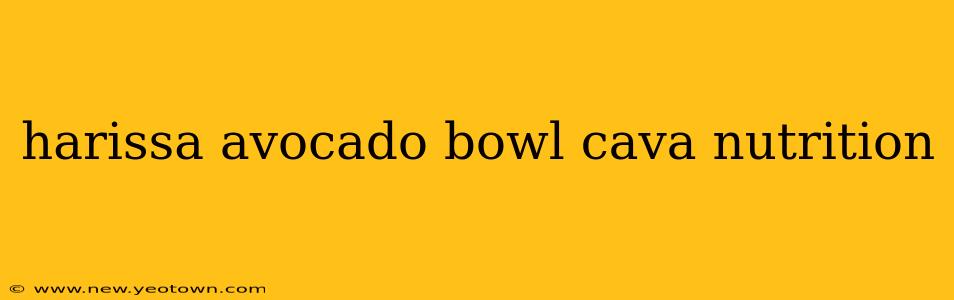 harissa avocado bowl cava nutrition