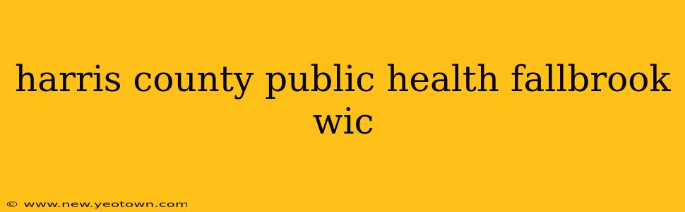 harris county public health fallbrook wic