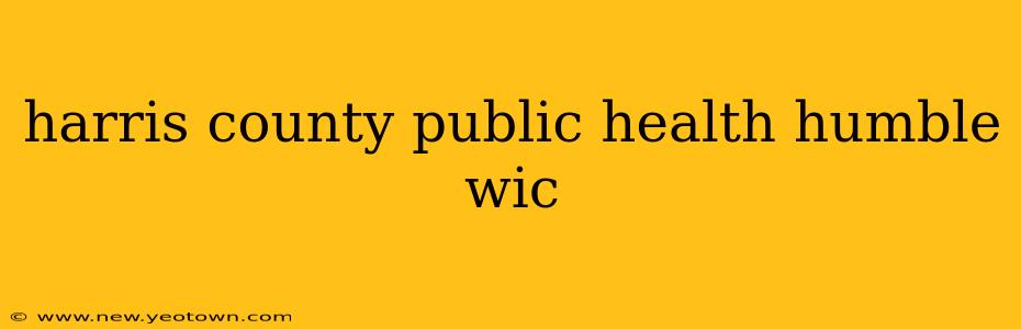 harris county public health humble wic