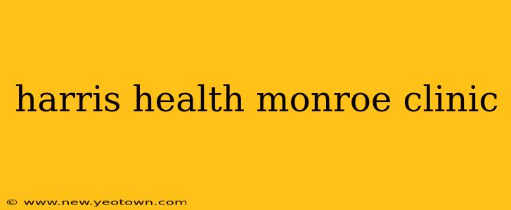 harris health monroe clinic
