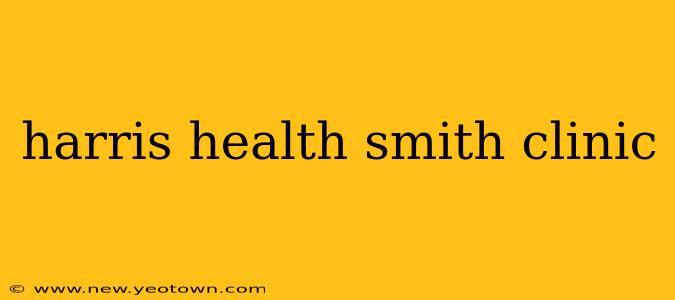 harris health smith clinic