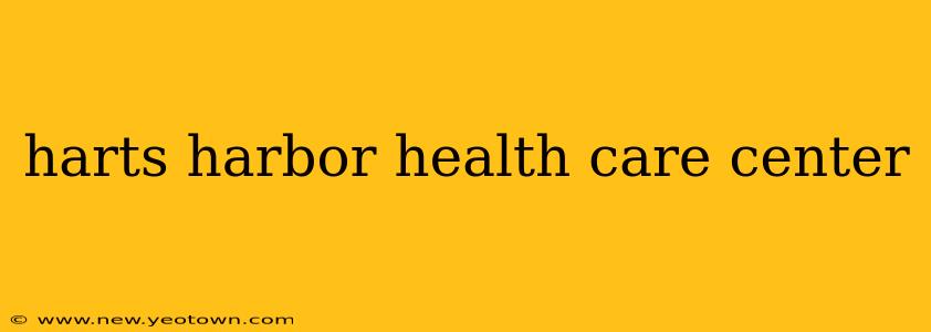 harts harbor health care center