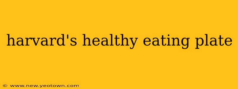 harvard's healthy eating plate