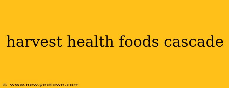 harvest health foods cascade