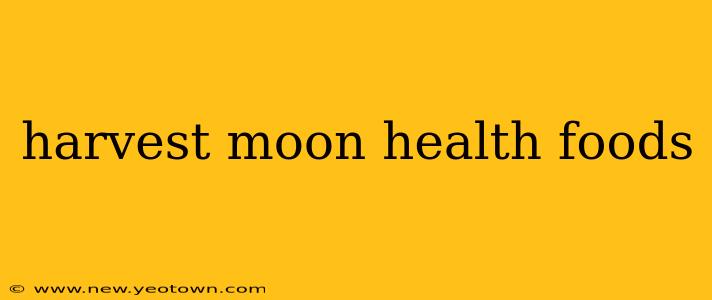 harvest moon health foods