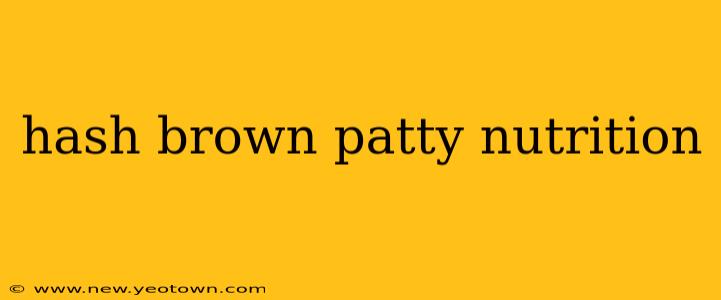 hash brown patty nutrition