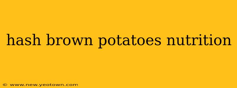 hash brown potatoes nutrition