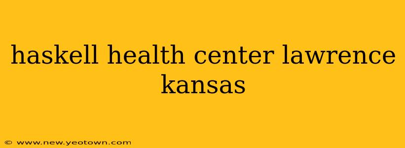 haskell health center lawrence kansas