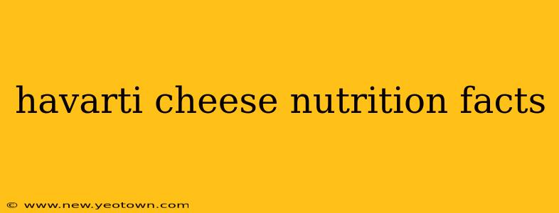 havarti cheese nutrition facts