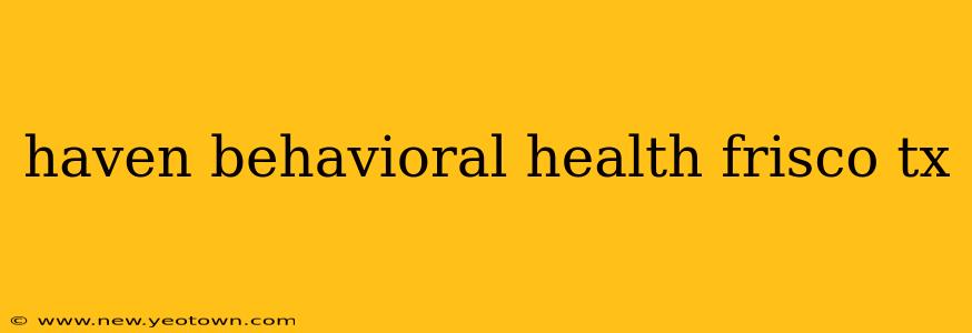 haven behavioral health frisco tx