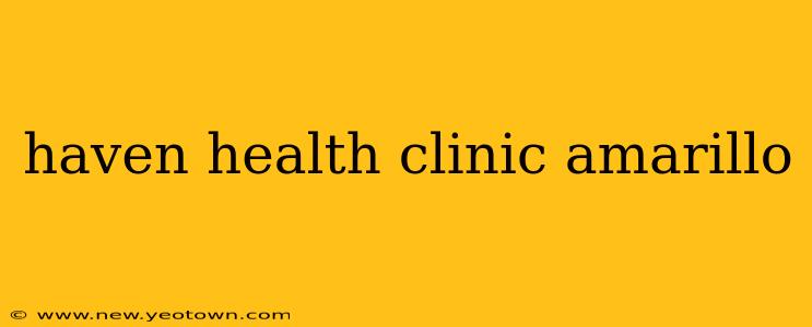 haven health clinic amarillo