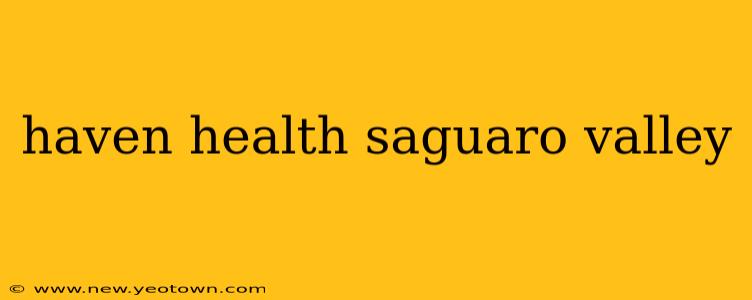haven health saguaro valley
