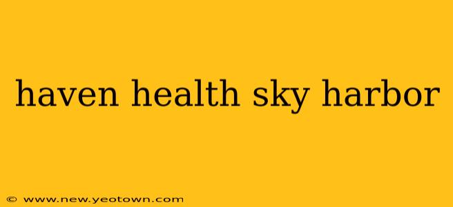 haven health sky harbor