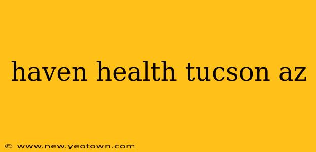 haven health tucson az