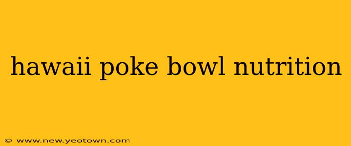 hawaii poke bowl nutrition
