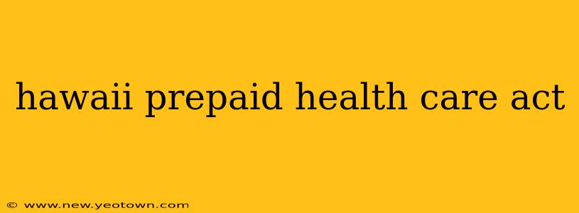 hawaii prepaid health care act