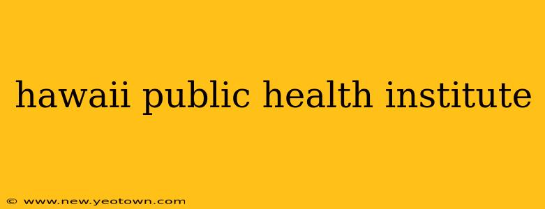 hawaii public health institute