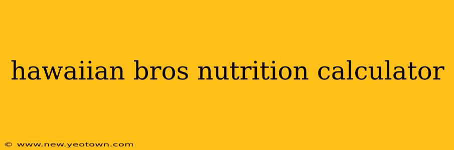 hawaiian bros nutrition calculator