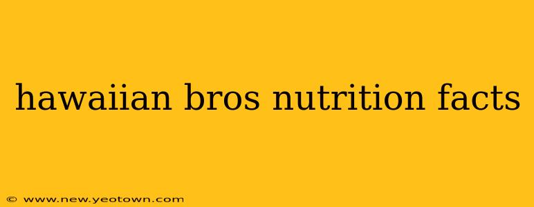 hawaiian bros nutrition facts