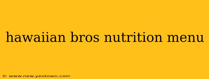 hawaiian bros nutrition menu