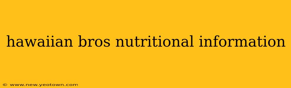 hawaiian bros nutritional information