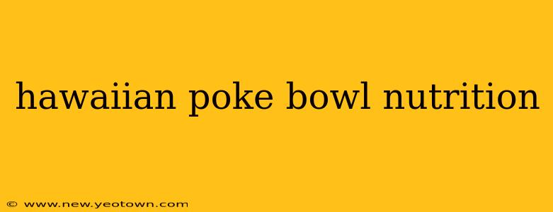 hawaiian poke bowl nutrition