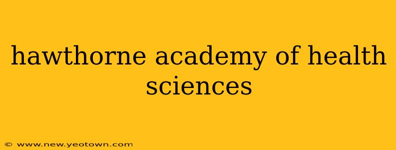 hawthorne academy of health sciences