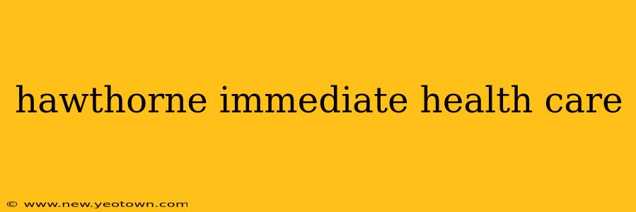 hawthorne immediate health care
