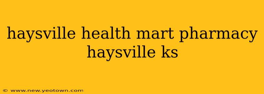 haysville health mart pharmacy haysville ks