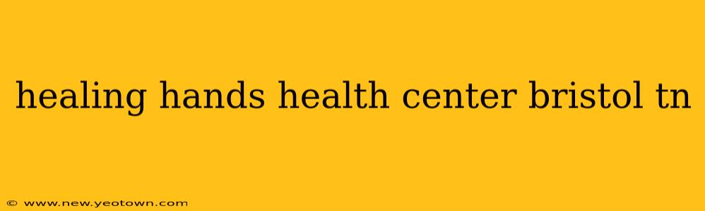 healing hands health center bristol tn